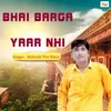 About Bhai Barga Yaar Nhi Song